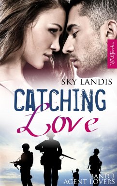 Catching Love: Agent Lovers Band 3 (eBook, ePUB) - Landis, Sky