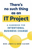 There's No Such Thing as an IT Project (eBook, ePUB)