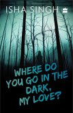 Where Do You Go in the Dark, My Love? (eBook, ePUB)