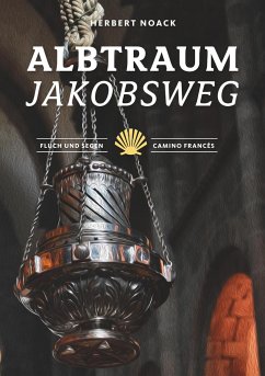 Albtraum Jakobsweg - Noack, Herbert