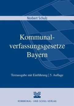 Kommunalverfassungsgesetze Bayern - Schulz, Norbert