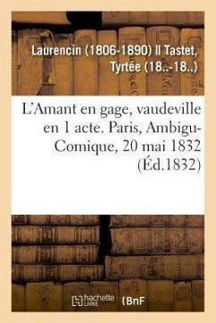 L'Amant En Gage, Vaudeville En 1 Acte. Paris, Ambigu-Comique, 20 Mai 1832 - Laurencin