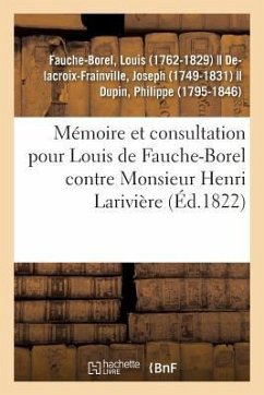 Mémoire Et Consultation Pour Louis de Fauche-Borel, Conseiller Général Et Conseiller de Légation - Fauche-Borel, Louis