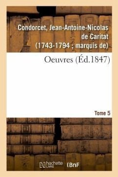 Oeuvres. Tome 5 - Condorcet, Jean-Antoine Nicolas