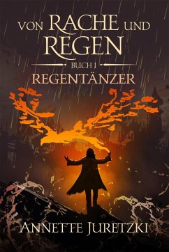 Regentänzer / Von Rache und Regen Bd.1 - Juretzki, Annette