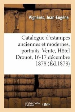 Catalogue d'Estampes Anciennes Et Modernes, Portraits, École Du Xviiie Siècle, Pièces Historiques - Vignères, Jean-Eugène