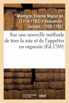Cover Sur Une Nouvelle Méthode de Tirer La Soie Et de l'Apprêter En Organsin: Jugement de l'Académie Royale Des Sciences
