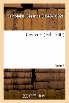 Oeuvres. Tome 3 - de Saint-Réal, César