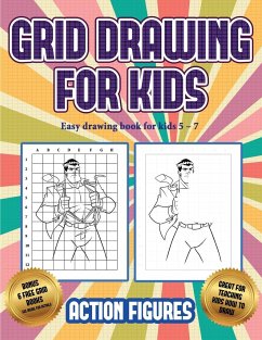 Easy drawing book for kids 5 - 7 (Grid drawing for kids - Action Figures): This book teaches kids how to draw Action Figures using grids - Manning, James