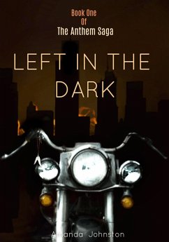 Left In The Dark (The Anthem Saga, #1) (eBook, ePUB) - Johnston, Amanda