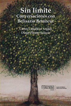 Sin límite. Conversaciones con Belisario Betancur (eBook, PDF) - Caballero Argáez, Carlos; Pizano Salazar, Diego