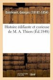 Histoire Édifiante Et Curieuse de M. A. Thiers