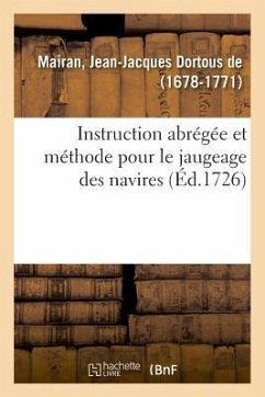 Instruction Abrégée Et Méthode Pour Le Jaugeage Des Navires - de Mairan, Jean-Jacques