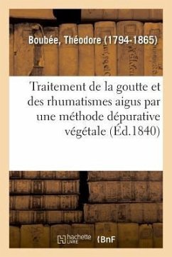 Mémoire Sur Le Traitement de la Goutte Et Des Rhumatismes Aigus Et Chroniques - Boubee-T