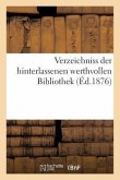 Verzeichniss Der Hinterlassenen Werthvollen Bibliothek Verzeichniss Der Hinterlassenen Werthvollen Bibliothek