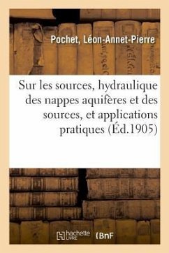 Études Sur Les Sources. Hydraulique Des Nappes Aquifères Et Des Sources - Pochet, Léon-Annet-Pierre
