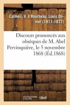 Discours Prononcés Aux Obsèques de M. Abel Pervinquière, Le 5 Novembre 1868 - Calmeil, V.