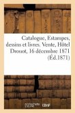 Catalogue, Estampes Anciennes Et Modernes, Principalement de l'École Française Du Xviiie Siècle: Dessins Et Livres. Vente, Hôtel Drouot, 16 Décembre 1