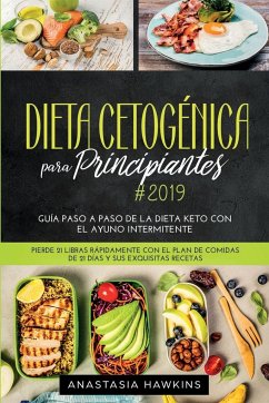 Dieta Cetogénica para Principiantes: Guía Paso a Paso de la Dieta keto con el Ayuno Intermitente. Pierde 21 libras Rápidamente con el Plan de Comidas - Hawkins, Anastasia