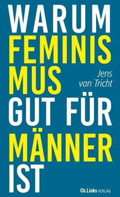 Warum Feminismus gut für Männer ist (eBook, ePUB) - Tricht, Jens van