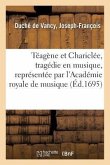 Téagène Et Chariclée, Tragédie En Musique, Représentée Par l'Académie Royale de Musique