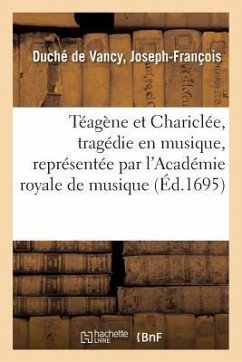 Téagène Et Chariclée, Tragédie En Musique, Représentée Par l'Académie Royale de Musique - Duché de Vancy, Joseph-François
