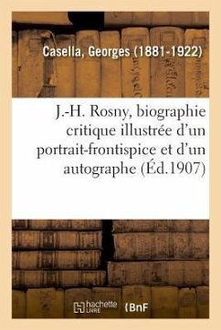 J.-H. Rosny, Biographie Critique Illustrée d'Un Portrait-Frontispice Et d'Un Autographe - Casella, Georges