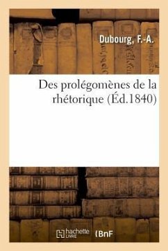 Des Prolégomènes de la Rhétorique - Dubourg, F. -A