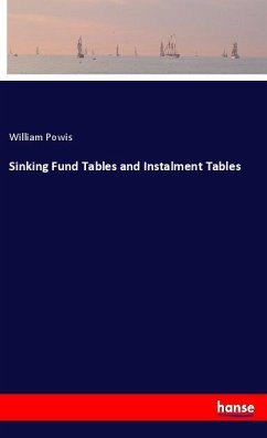 Sinking Fund Tables and Instalment Tables - Powis, William