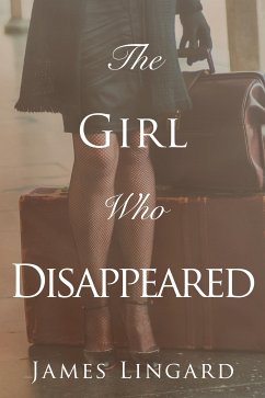 The Girl Who Disappeared (eBook, ePUB) - Lingard, James