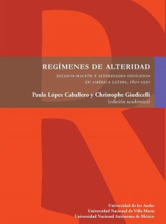 Cover Regímenes de alteridad. Estados-nación y alteridades indígenas en América Latina, 1810-1950 (eBook, PDF)