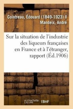 Rapport Spécial Sur La Situation de l'Industrie Des Liqueurs Françaises En France Et À l'Étranger - Cointreau, Édouard