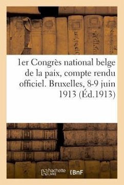 1er Congrès National Belge de la Paix, Compte Rendu Officiel. Bruxelles, 8-9 Juin 1913 - Harcoët