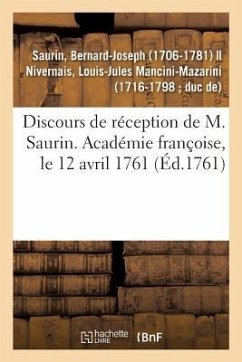 Discours de Réception de M. Saurin. Académie Françoise, Le 12 Avril 1761 - Saurin, Bernard-Joseph