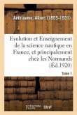 Evolution Et Enseignement de la Science Nautique En France Et Principalement Chez Les Normands