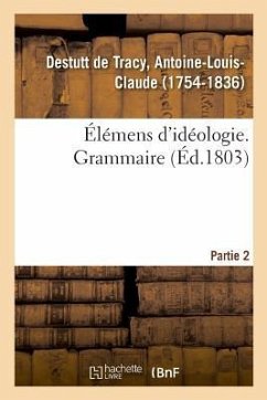 Elemens d'Ideologie. Partie 2. Grammaire - Destutt de Tracy, Antoine-Louis Claude