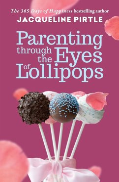 Parenting Through the Eyes of Lollipops - Pirtle, Jacqueline