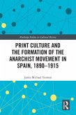 Print Culture and the Formation of the Anarchist Movement in Spain, 1890-1915 (eBook, ePUB)