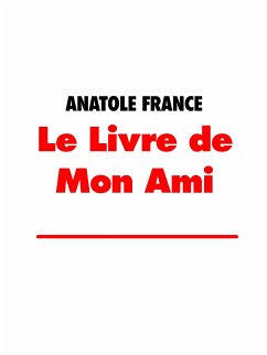 Le Livre de Mon Ami (eBook, ePUB) - France, Anatole