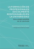 La formación de profesionales socialmente responsables en la universidad. Una utopía posible en el currículo (eBook, PDF)