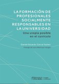 La formación de profesionales socialmente responsables en la universidad. Una utopía posible en el currículo (eBook, PDF)