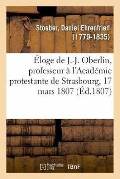 Éloge de Jérémie-Jacques Oberlin, Professeur À l'Académie Protestante de Strasbourg, 17 Mars 1807 - Stoeber-D