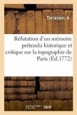 Réfutation d'Un Mémoire Prétendu Historique Et Critique Sur La Topographie de Paris