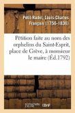 Pétition Faite Au Nom Des Orphelins Du Saint-Esprit, Place de Grève, À Monsieur Le Maire