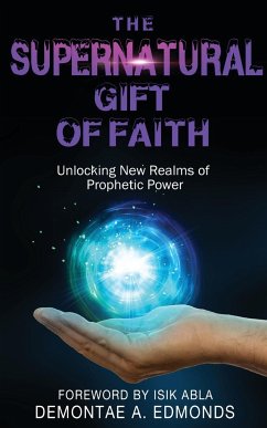 The Supernatural Gift of Faith - Edmonds, Demontae A.