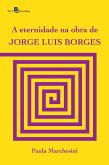 A eternidade na obra de Jorge Luis Borges (eBook, ePUB) A eternidade na obra de Jorge Luis Borges (eBook, ePUB)