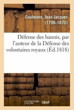 Défense Des Bannis, Par l'Auteur de la Défense Des Volontaires Royaux - Coulmann, Jean-Jacques