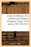 Choix de Tableaux de la Collection de Madame d'Angoisse: État Détaillé, Raisonné Et Critique de Ces Tableaux. Vente, 15-16 Janvier 1827