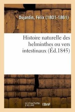 Histoire Naturelle Des Helminthes Ou Vers Intestinaux - Dujardin, Félix
