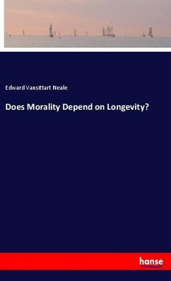 Does Morality Depend on Longevity? - Neale, Edward Vansittart Does Morality Depend on Longevity? - Neale, Edward Vansittart
